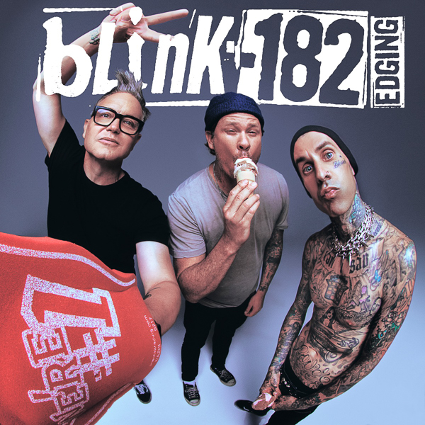 BLINK-182 RELEASES NEW SINGLE “EDGING” AVAILABLE NOW ON ALL STREAMING PLATFORMS