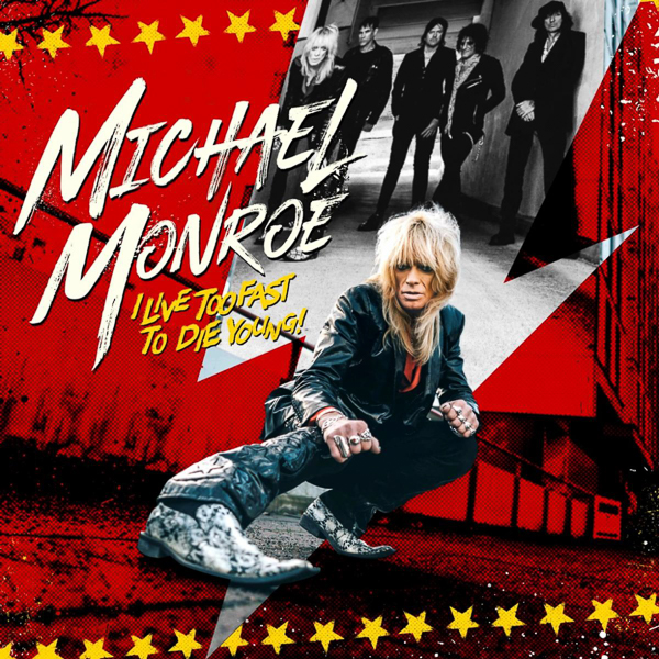 MICHAEL MONROE Releases Video for Ferocious Title Track “I Live Too Fast to Die Young” Feat. SLASH of Guns ‘n’ Roses